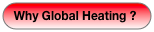 Why Global Heating ?